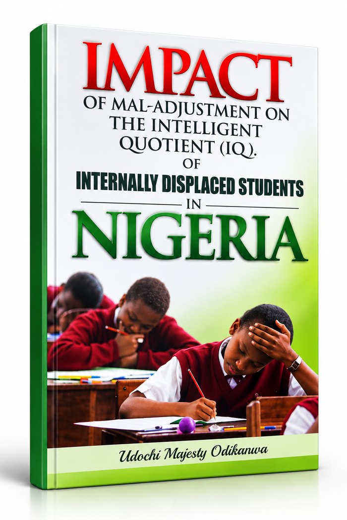 Book cover: Impact of Mal-Adjustment on the Intelligent Quotient (IQ) of Internally Displaced Students in Nigeria, by Udochi Majesty Odikanwa